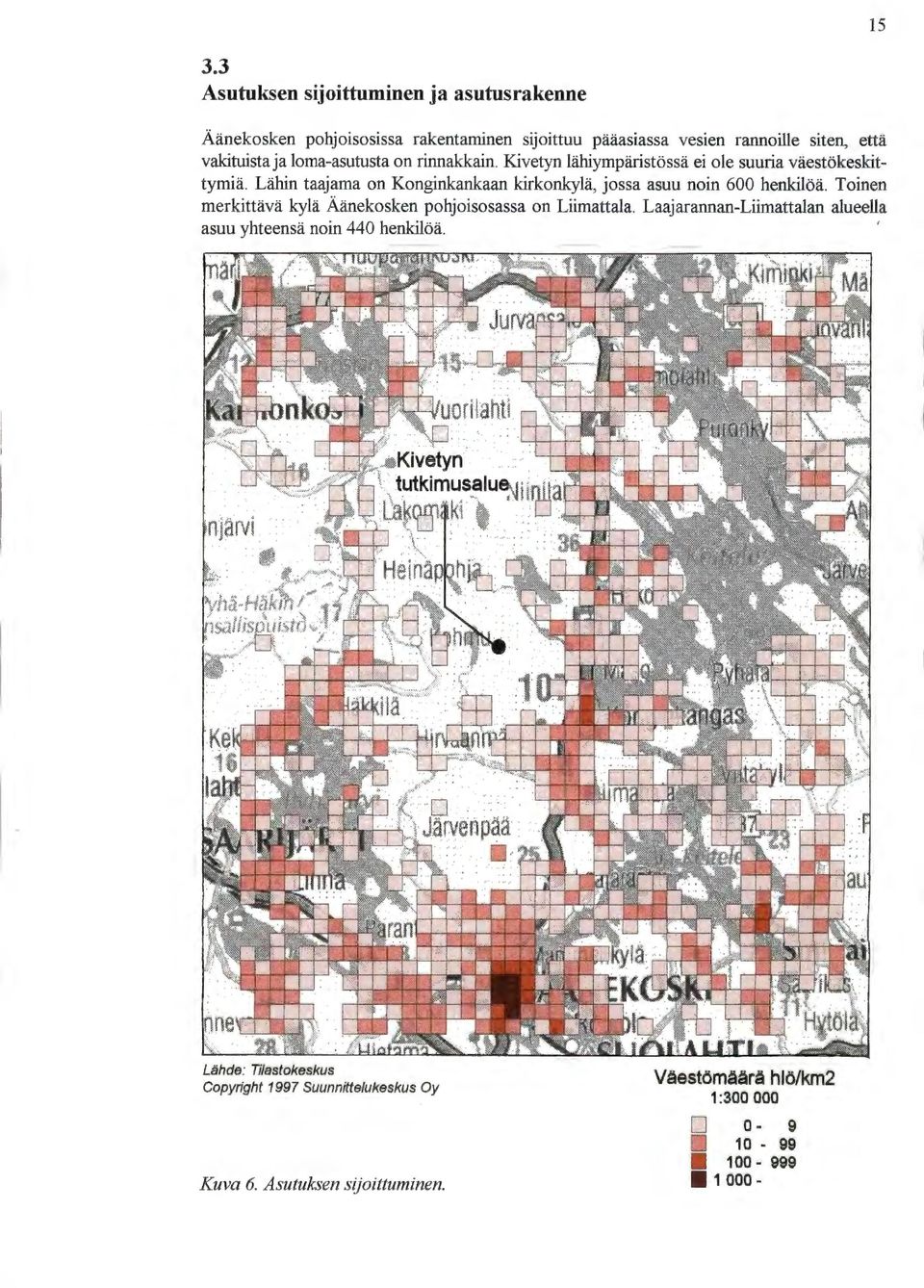 Lähin taajama on Konginkankaan kirkonkylä, jossa asuu noin 600 henkilöä. Toinen merkittävä kylä Äänekosken pohjoisosassa on Liimattala.