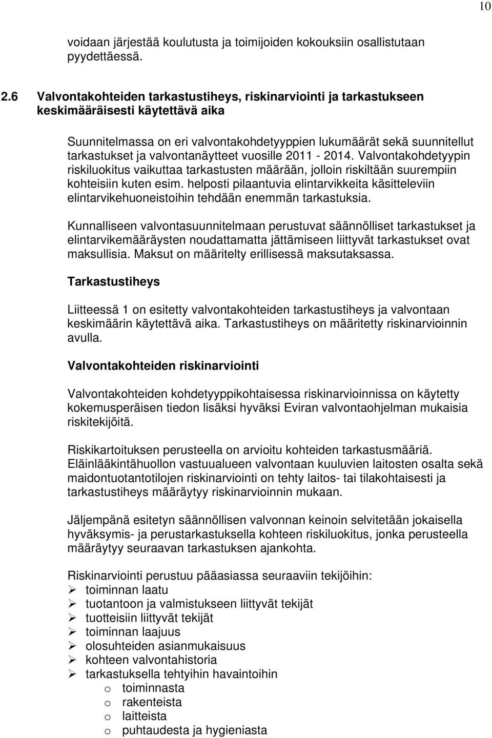 valvontanäytteet vuosille 2011-2014. Valvontakohdetyypin riskiluokitus vaikuttaa tarkastusten määrään, jolloin riskiltään suurempiin kohteisiin kuten esim.