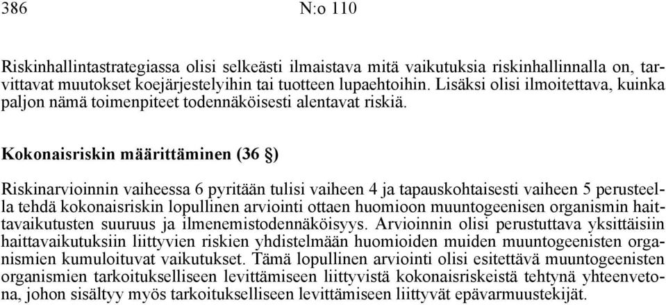 Kokonaisriskin määrittäminen (36 ) Riskinarvioinnin vaiheessa 6 pyritään tulisi vaiheen 4 ja tapauskohtaisesti vaiheen 5 perusteella tehdä kokonaisriskin lopullinen arviointi ottaen huomioon