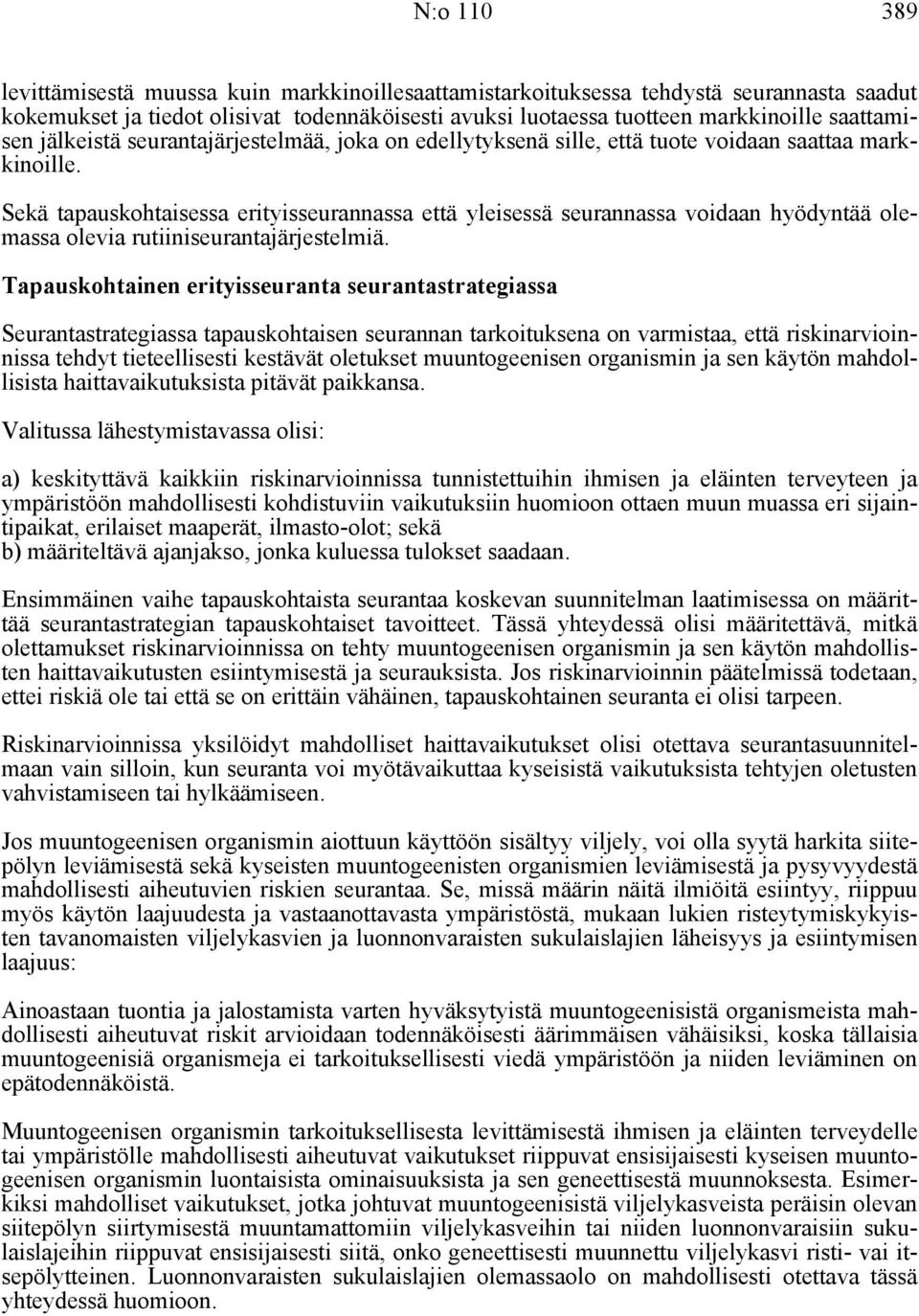 Sekä tapauskohtaisessa erityisseurannassa että yleisessä seurannassa voidaan hyödyntää olemassa olevia rutiiniseurantajärjestelmiä.