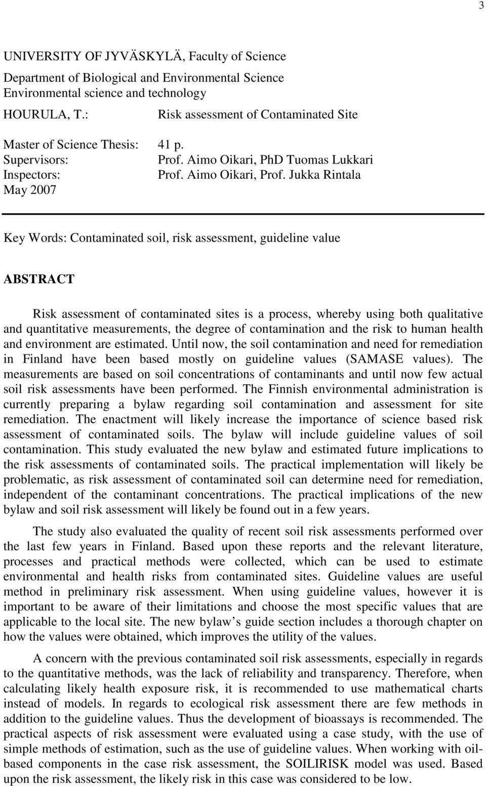 Jukka Rintala May 2007 Key Words: Contaminated soil, risk assessment, guideline value ABSTRACT Risk assessment of contaminated sites is a process, whereby using both qualitative and quantitative