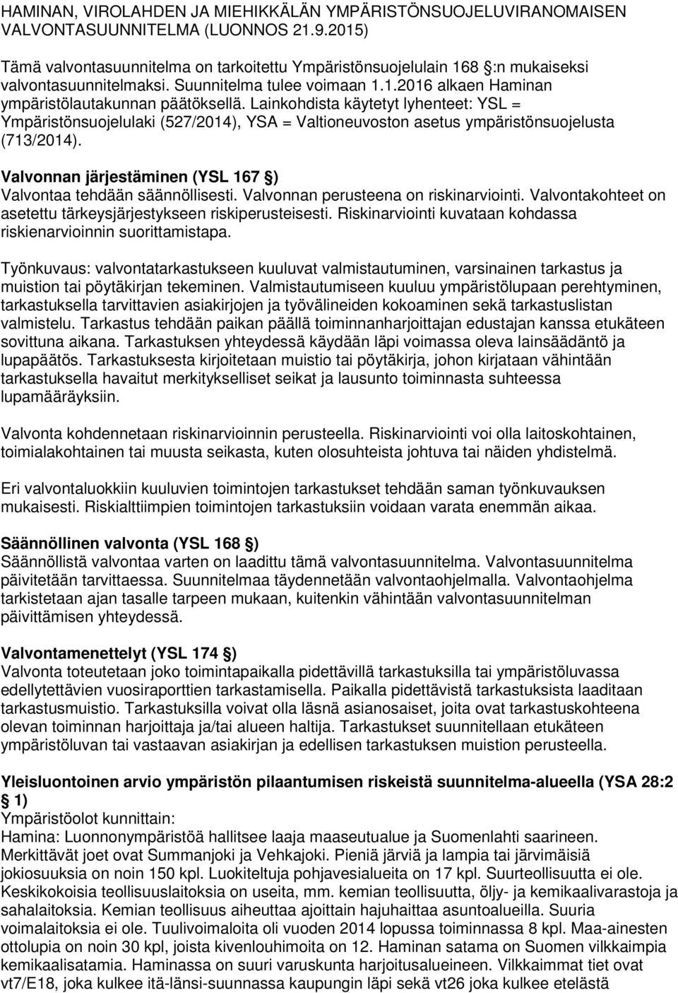 Lainkohdista käytetyt lyhenteet: YSL = Ympäristönsuojelulaki (527/2014), YSA = Valtioneuvoston asetus ympäristönsuojelusta (713/2014).