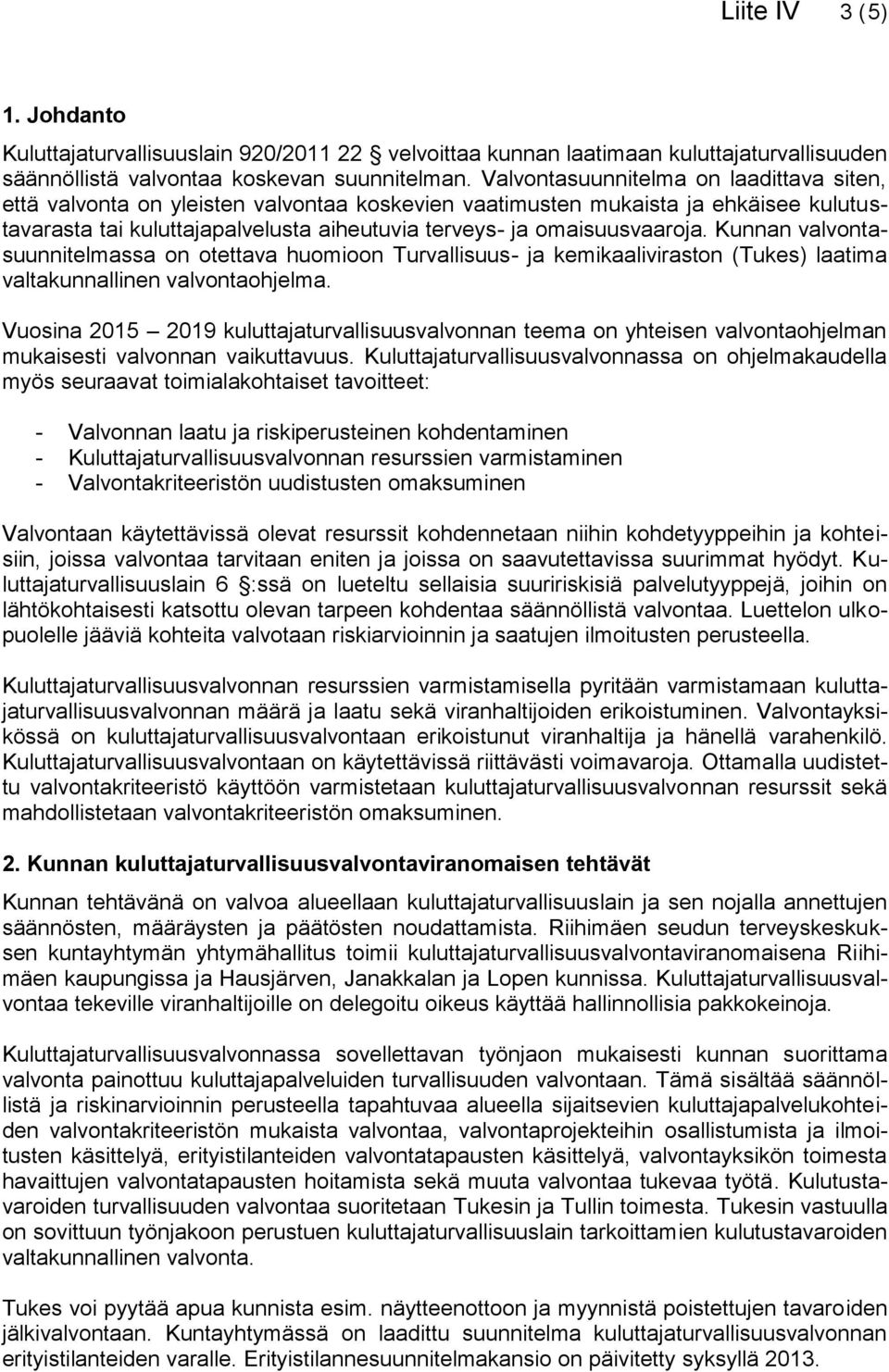 Kunnan valvontasuunnitelmassa on otettava huomioon Turvallisuus- ja kemikaaliviraston (Tukes) laatima valtakunnallinen valvontaohjelma.