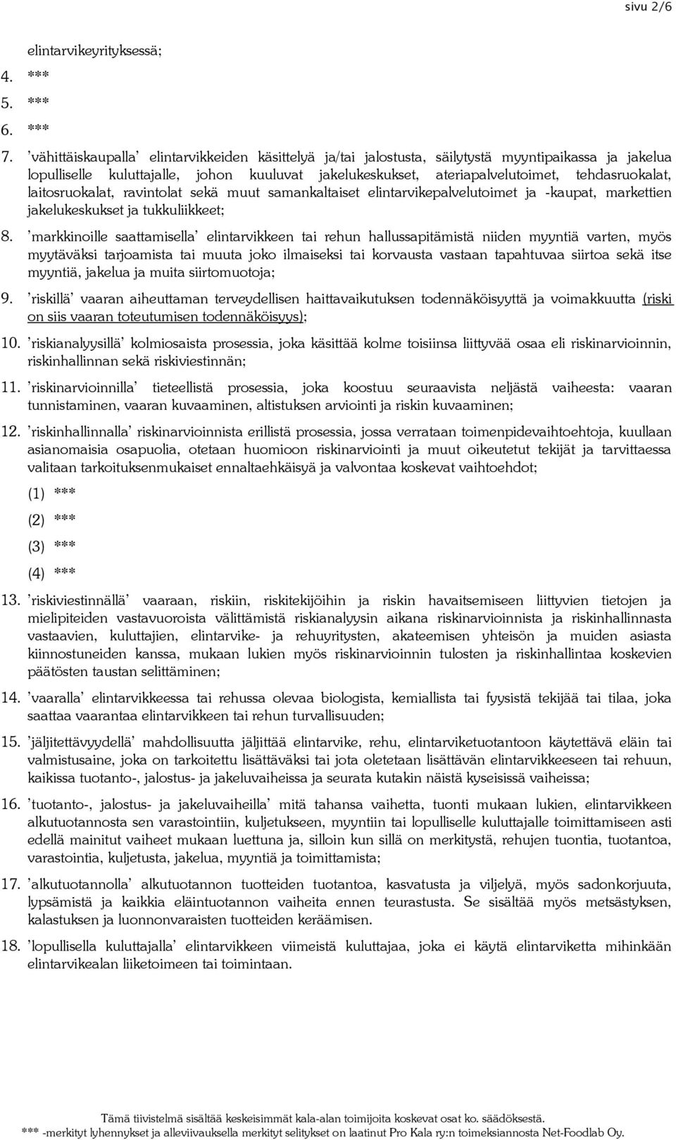 laitosruokalat, ravintolat sekä muut samankaltaiset elintarvikepalvelutoimet ja -kaupat, markettien jakelukeskukset ja tukkuliikkeet; 8.