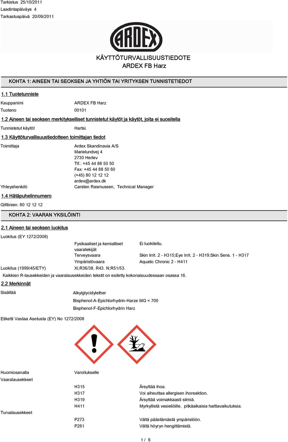 4 Hätäpuhelinnumero Giftlinien: 80 12 12 12 KOHTA 2: VAARAN YKSILÖINTI 2.1 Aineen tai seoksen luokitus Luokitus (1999/45/ETY) Ardex Skandinavia A/S Marielundvej 4 2730 Herlev Tlf.
