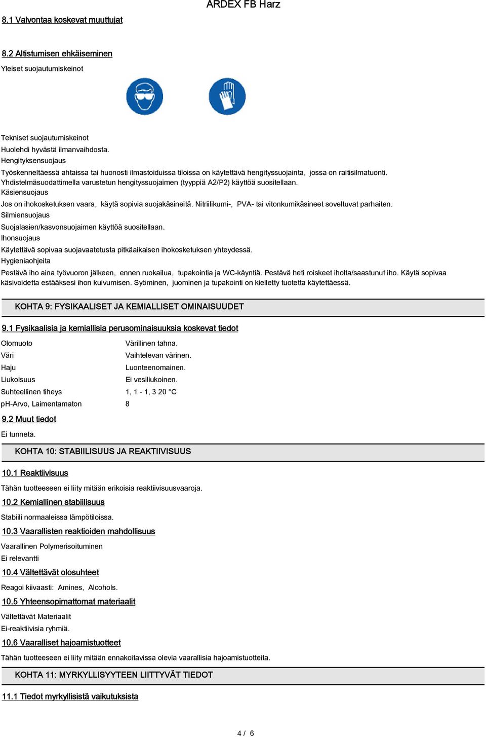 Yhdistelmäsuodattimella varustetun hengityssuojaimen (tyyppiä A2/Р2) käyttöä suositellaan. Käsiensuojaus Jos on ihokosketuksen vaara, käytä sopivia suojakäsineitä.