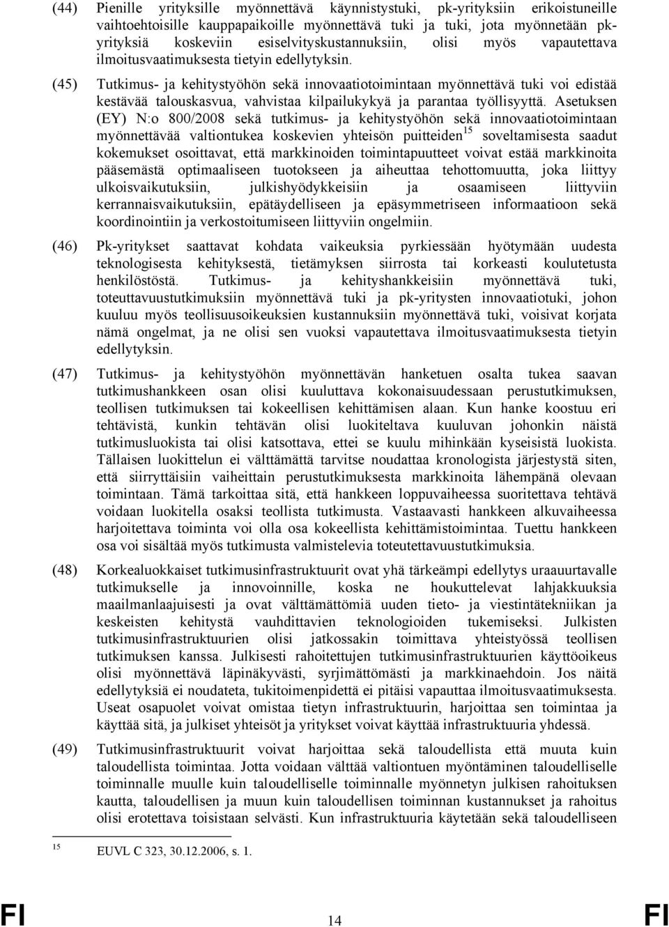 (45) Tutkimus- ja kehitystyöhön sekä innovaatiotoimintaan myönnettävä tuki voi edistää kestävää talouskasvua, vahvistaa kilpailukykyä ja parantaa työllisyyttä.