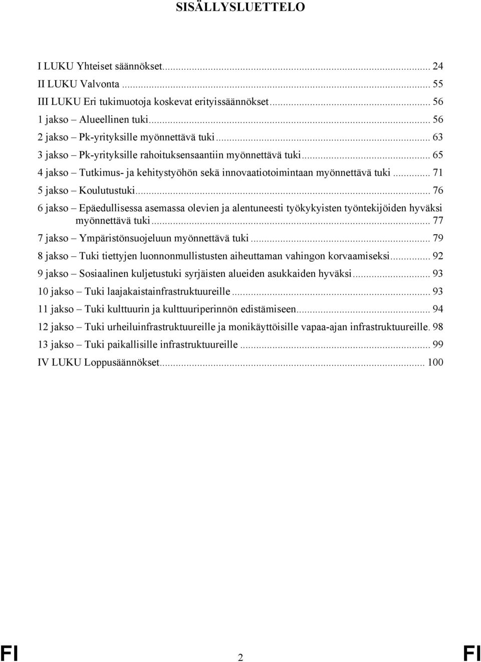 .. 76 6 jakso Epäedullisessa asemassa olevien ja alentuneesti työkykyisten työntekijöiden hyväksi myönnettävä tuki... 77 7 jakso Ympäristönsuojeluun myönnettävä tuki.