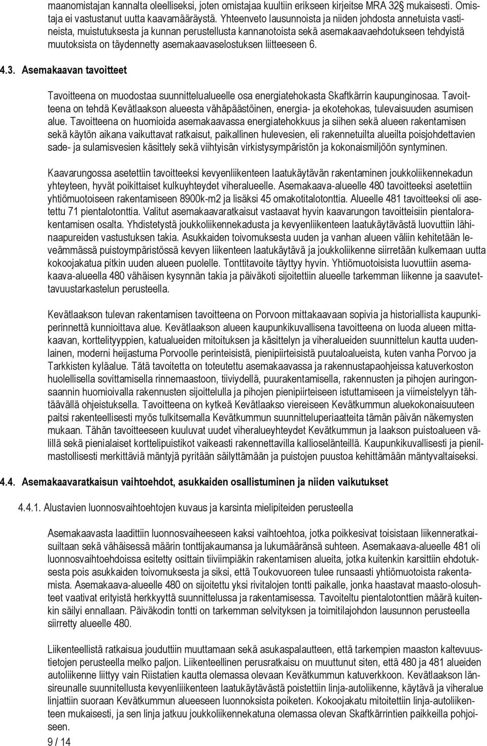 liitteeseen... Asemaaavan tavoitteet Tavoitteena on muodostaa suunnittelualueelle osa energiatehoasta Saftärrin aupunginosaa.