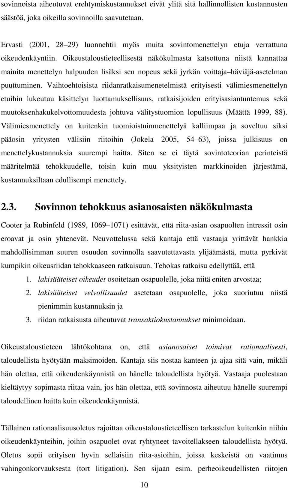 Vaihtoehtoiita riidanrataiumenetelmitä erityieti älimiemenettelyn etuihin lueutuu äittelyn luottamuelliuu, rataiijoiden erityiaiantuntemu eä muutoenhauelottomuudeta johtua älitytuomion loulliuu