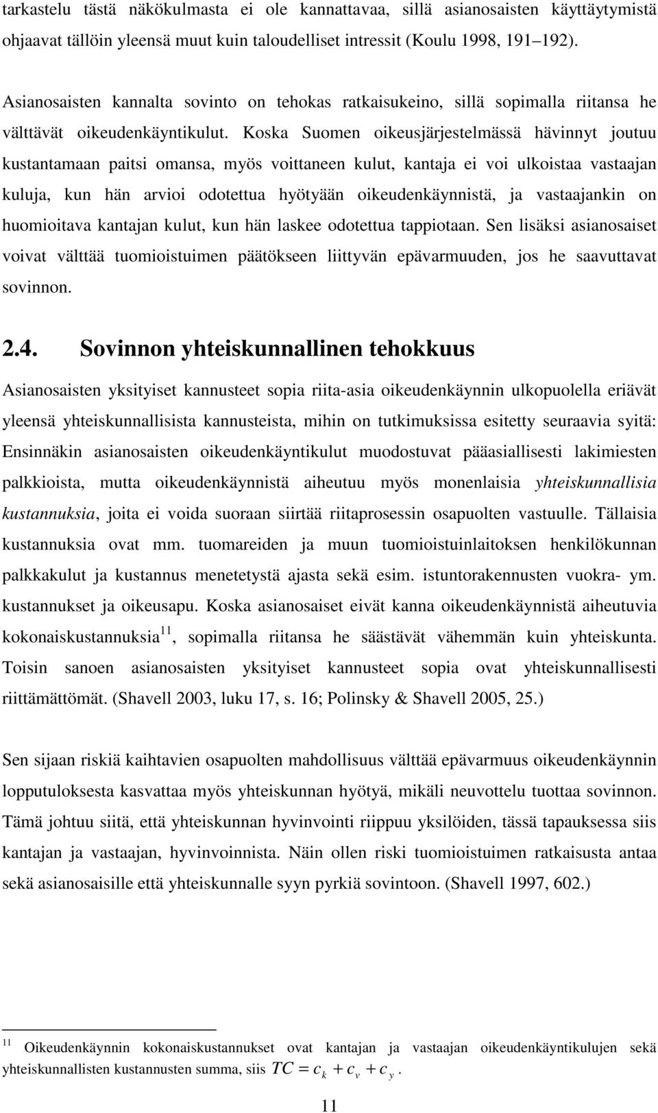 Koa Suomen oieujärjetelmää häinnyt joutuu utantamaan aiti omana, myö oittaneen ulut, antaja ei oi uloitaa ataajan uluja, un hän arioi odotettua hyötyään oieudenäynnitä, ja ataajanin on huomioitaa