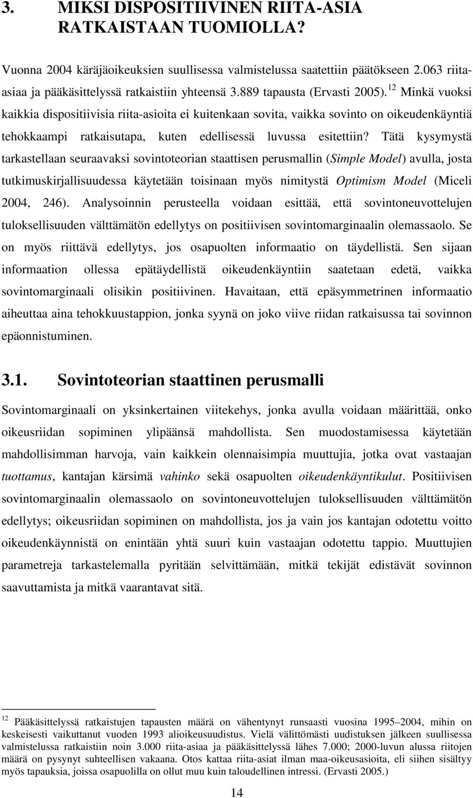 Tätä yymytä taratellaan euraaai ointoteorian taattien erumallin (Simle Model) aulla, jota tutimuirjalliuudea äytetään toiinaan myö nimitytä Otimim Model (Mieli 004, 46).