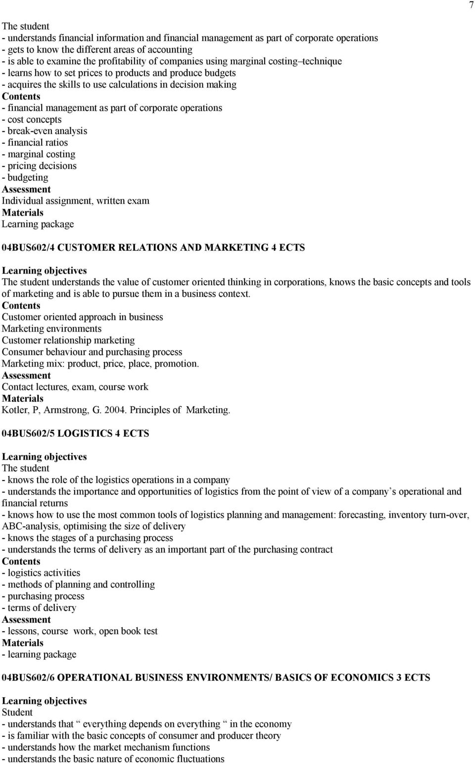 operations - cost concepts - break-even analysis - financial ratios - marginal costing - pricing decisions - budgeting Individual assignment, written exam Learning package 04BUS602/4 CUSTOMER