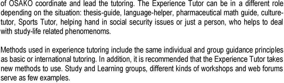 Tutor, helping hand in social security issues or just a person, who helps to deal with study-life related phenomenoms.