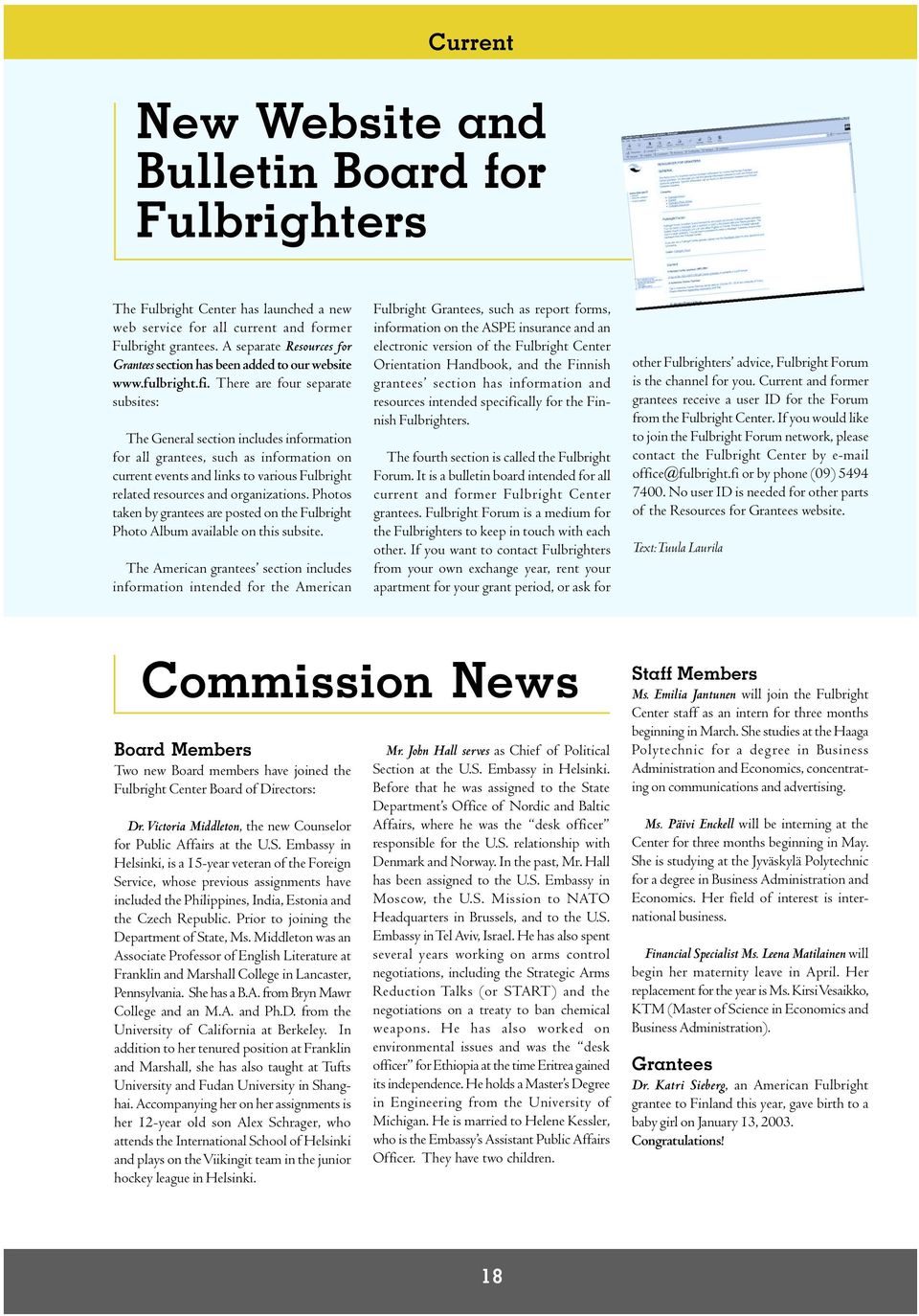 There are four separate subsites: The General section includes information for all grantees, such as information on current events and links to various Fulbright related resources and organizations.