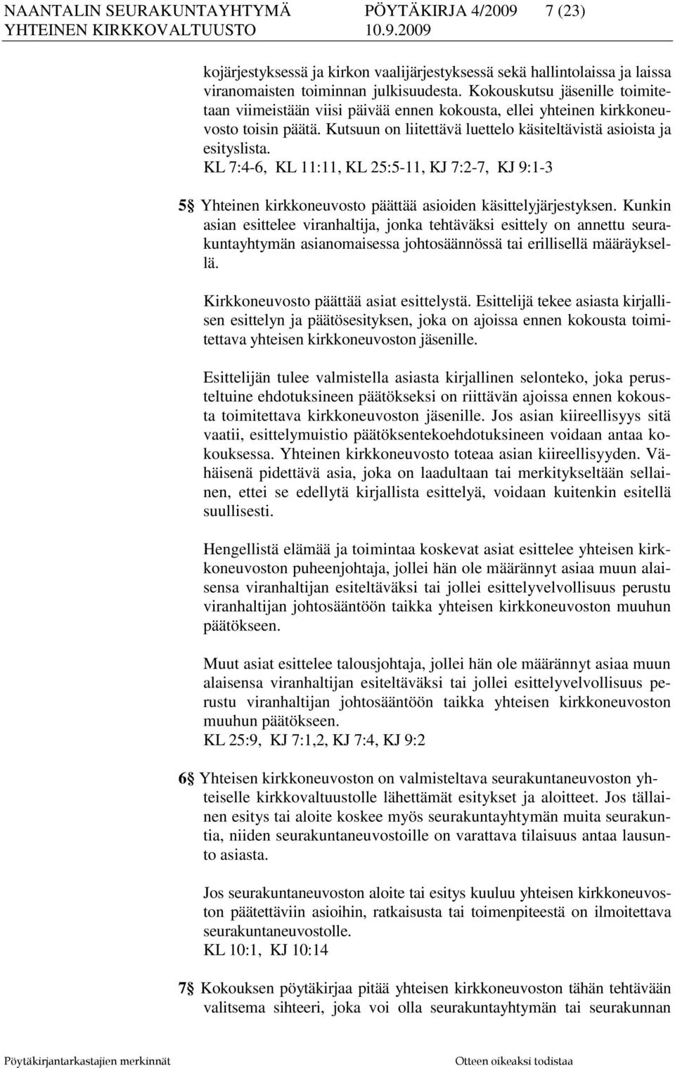 KL 7:4-6, KL 11:11, KL 25:5-11, KJ 7:2-7, KJ 9:1-3 5 Yhteinen kirkkoneuvosto päättää asioiden käsittelyjärjestyksen.