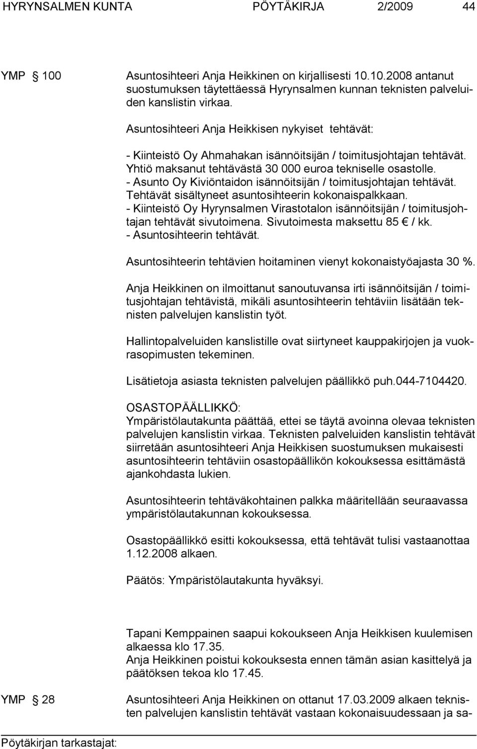 - Asunto Oy Kiviöntaidon isännöitsijän / toimitusjohtajan tehtävät. Tehtävät sisältyneet asuntosihteerin kokonaispalkkaan.