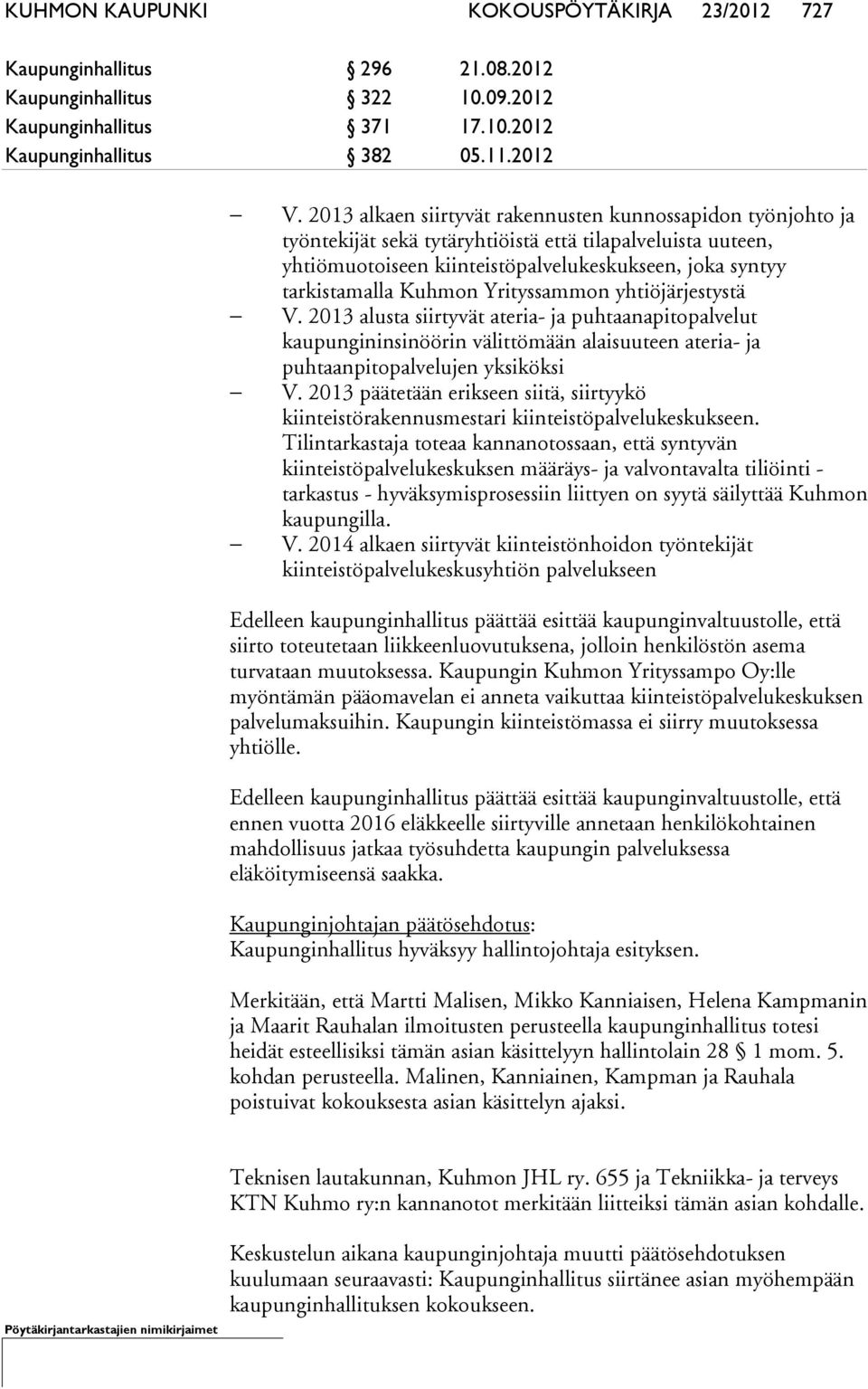 Yrityssammon yhtiöjärjestystä V. 2013 alusta siirtyvät ateria- ja puhtaanapitopalvelut kaupungininsinöörin välittömään alaisuuteen ateria- ja puhtaanpitopalvelujen yksiköksi V.