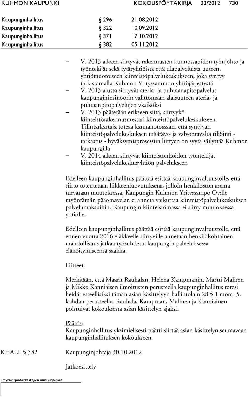 Yrityssammon yhtiöjärjestystä V. 2013 alusta siirtyvät ateria- ja puhtaanapitopalvelut kaupungininsinöörin välittömään alaisuuteen ateria- ja puhtaanpitopalvelujen yksiköksi V.