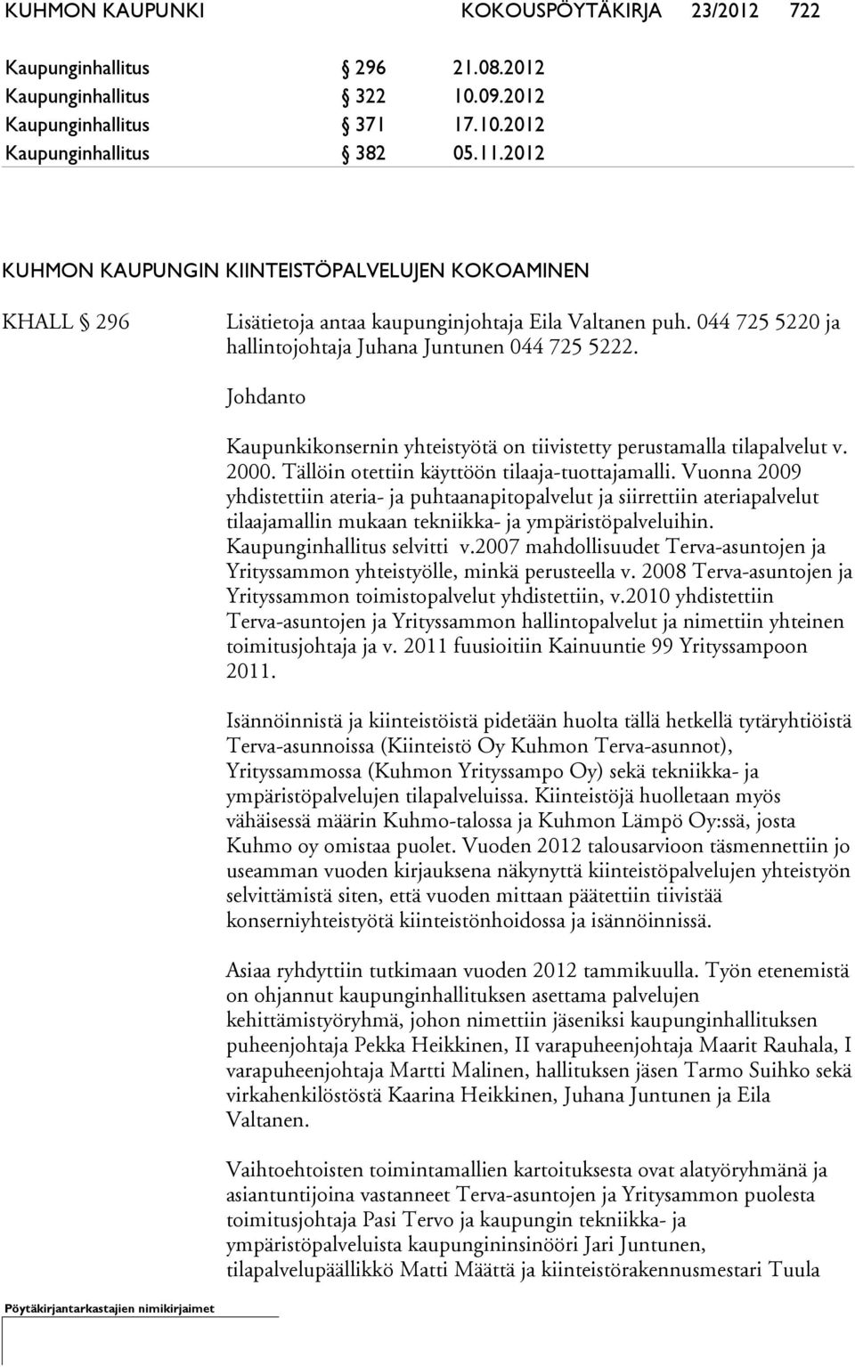 Johdanto Kaupunkikonsernin yhteistyötä on tiivistetty perustamalla tilapalvelut v. 2000. Tällöin otettiin käyttöön tilaaja-tuottajamalli.