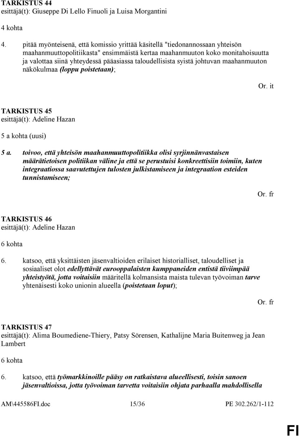 taloudellisista syistä johtuvan maahanmuuton näkökulmaa (loppu poistetaan); Or. it TARKISTUS 45 esittäjä(t): Adeline Hazan 5 a kohta (uusi) 5 a.