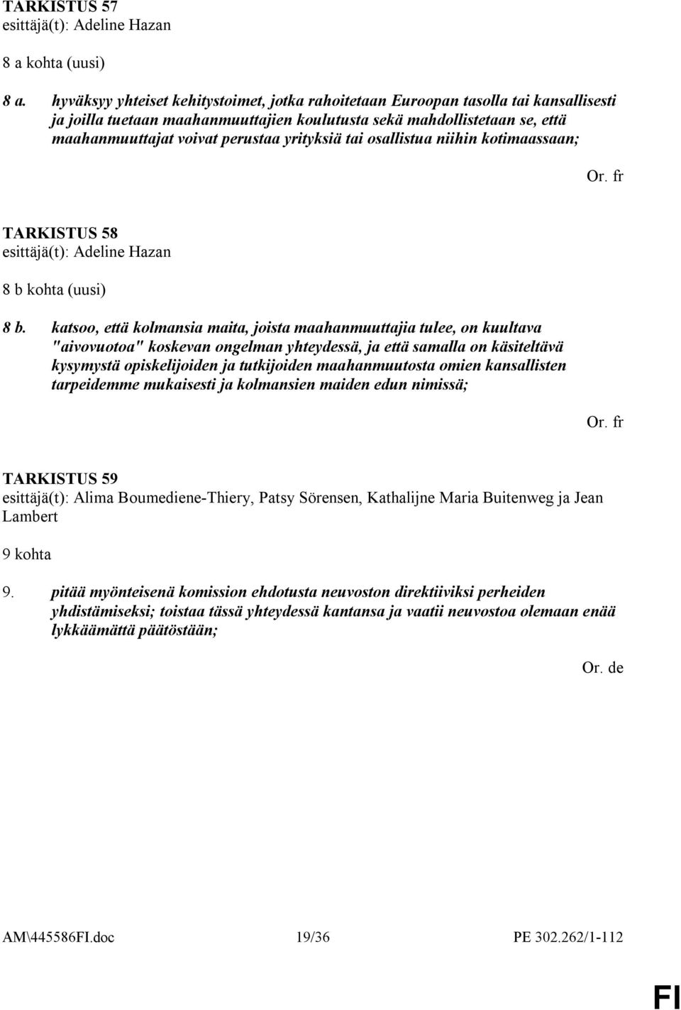 yrityksiä tai osallistua niihin kotimaassaan; Or. fr TARKISTUS 58 esittäjä(t): Adeline Hazan 8 b kohta (uusi) 8 b.