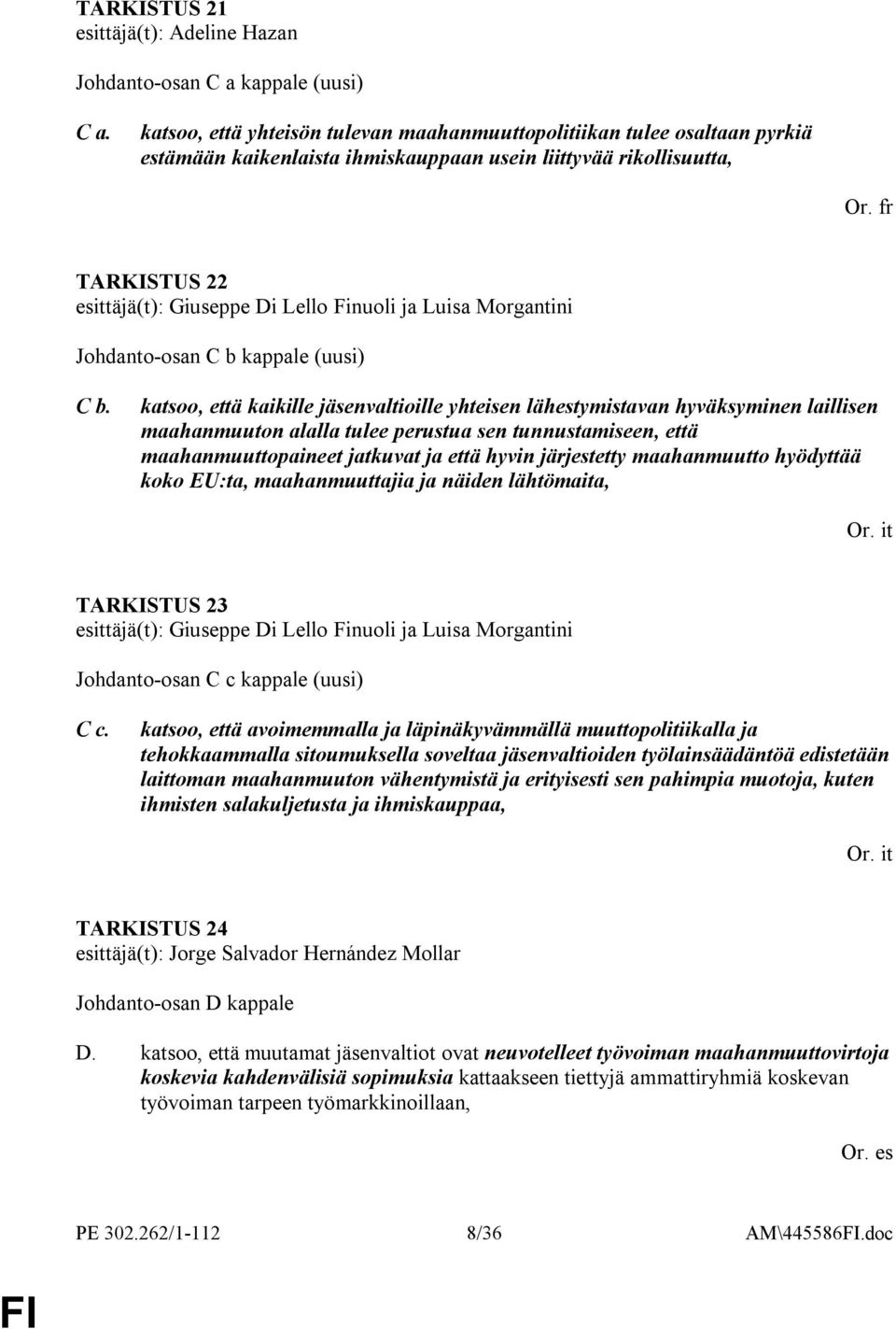 fr TARKISTUS 22 esittäjä(t): Giuseppe Di Lello Finuoli ja Luisa Morgantini Johdanto-osan C b kappale (uusi) C b.