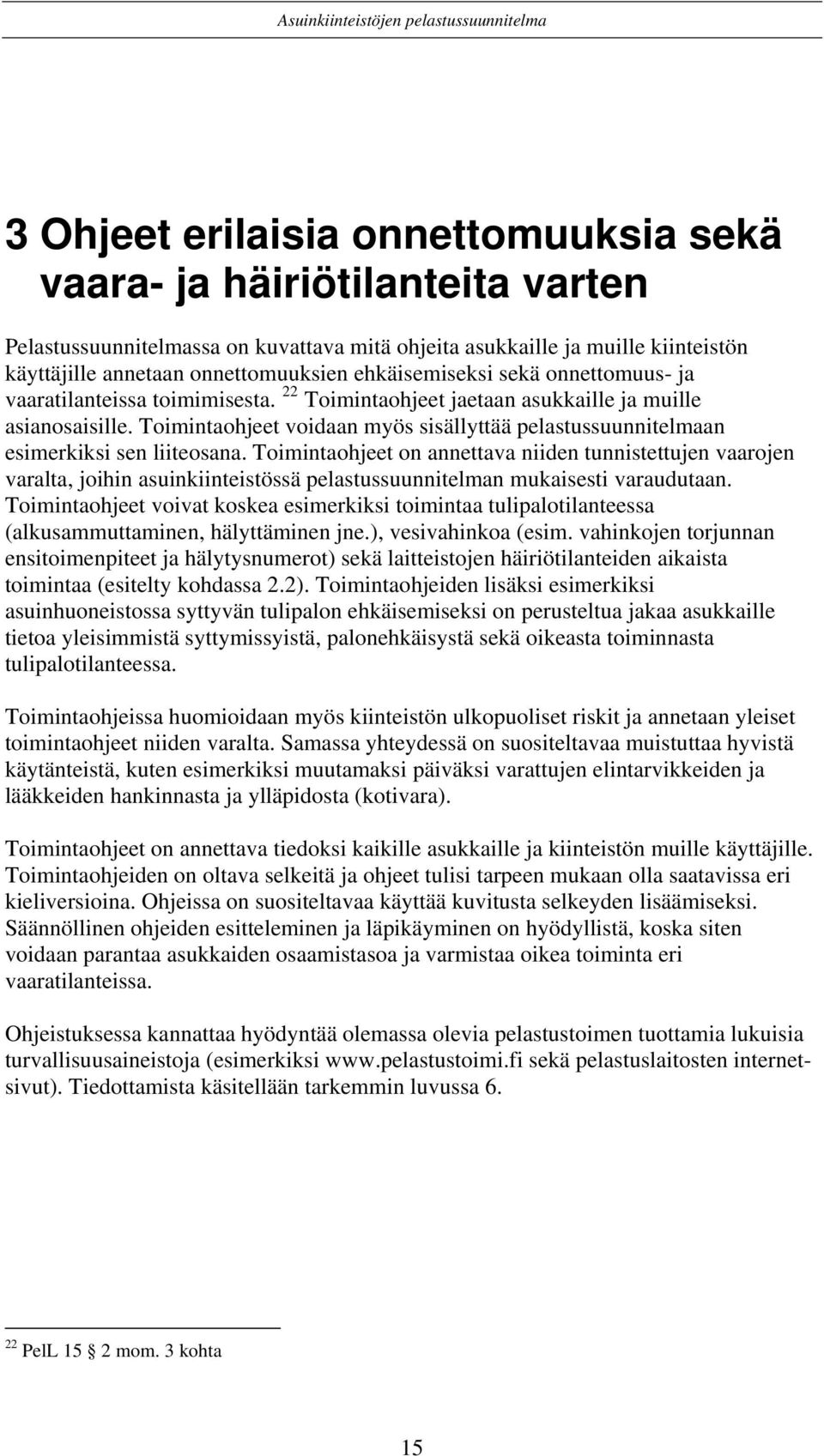 Toimintaohjeet voidaan myös sisällyttää pelastussuunnitelmaan esimerkiksi sen liiteosana.