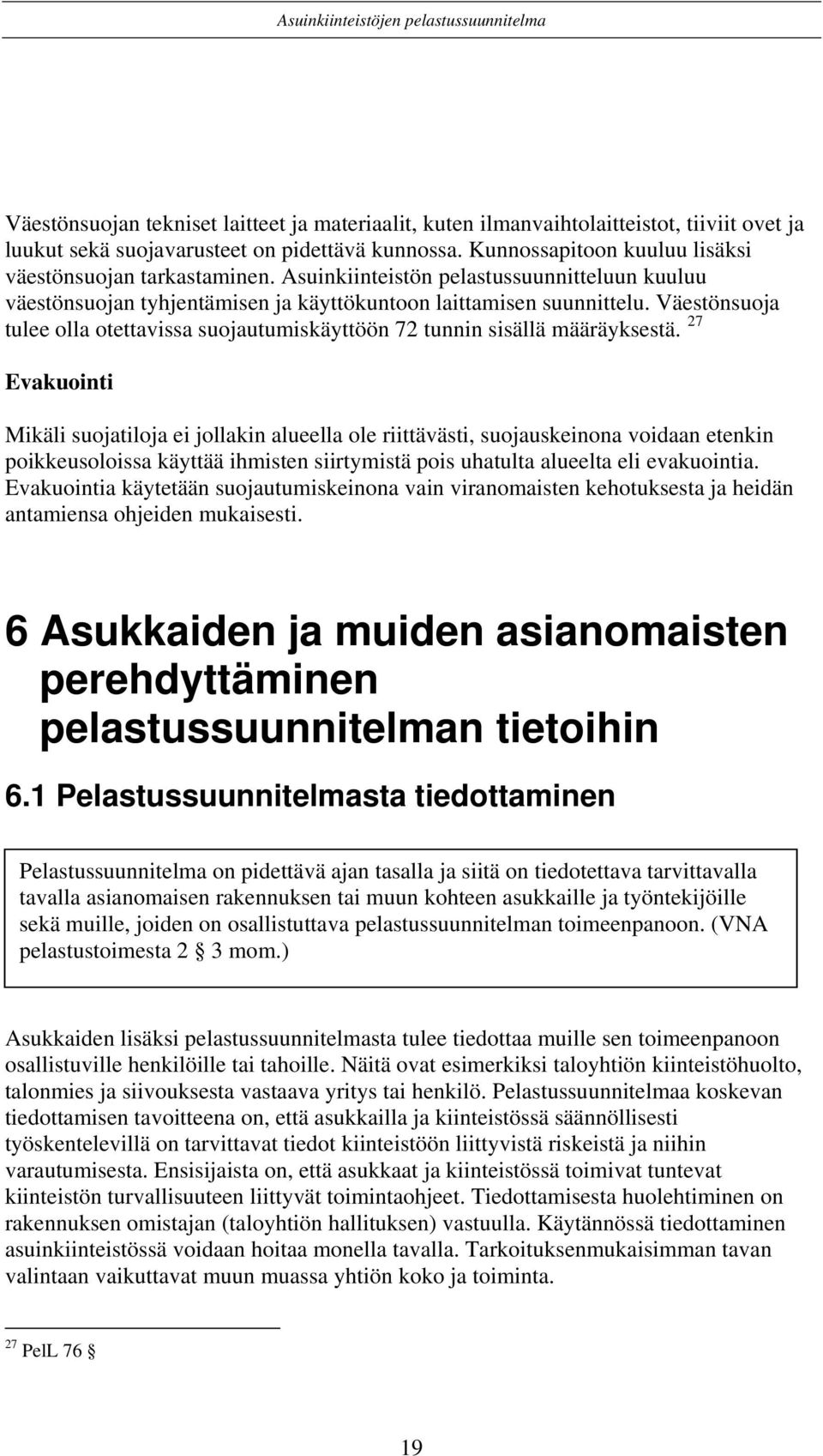 Väestönsuoja tulee olla otettavissa suojautumiskäyttöön 72 tunnin sisällä määräyksestä.