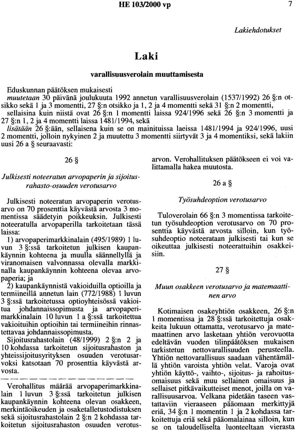 . sellaisina kuin niistä ovat 26 :n 1 momentti laissa 924/1996 sekä 26 :n 3 momentti Ja 27 :n 1, 2 ja 4 momentti laissa 148111994, sekä.