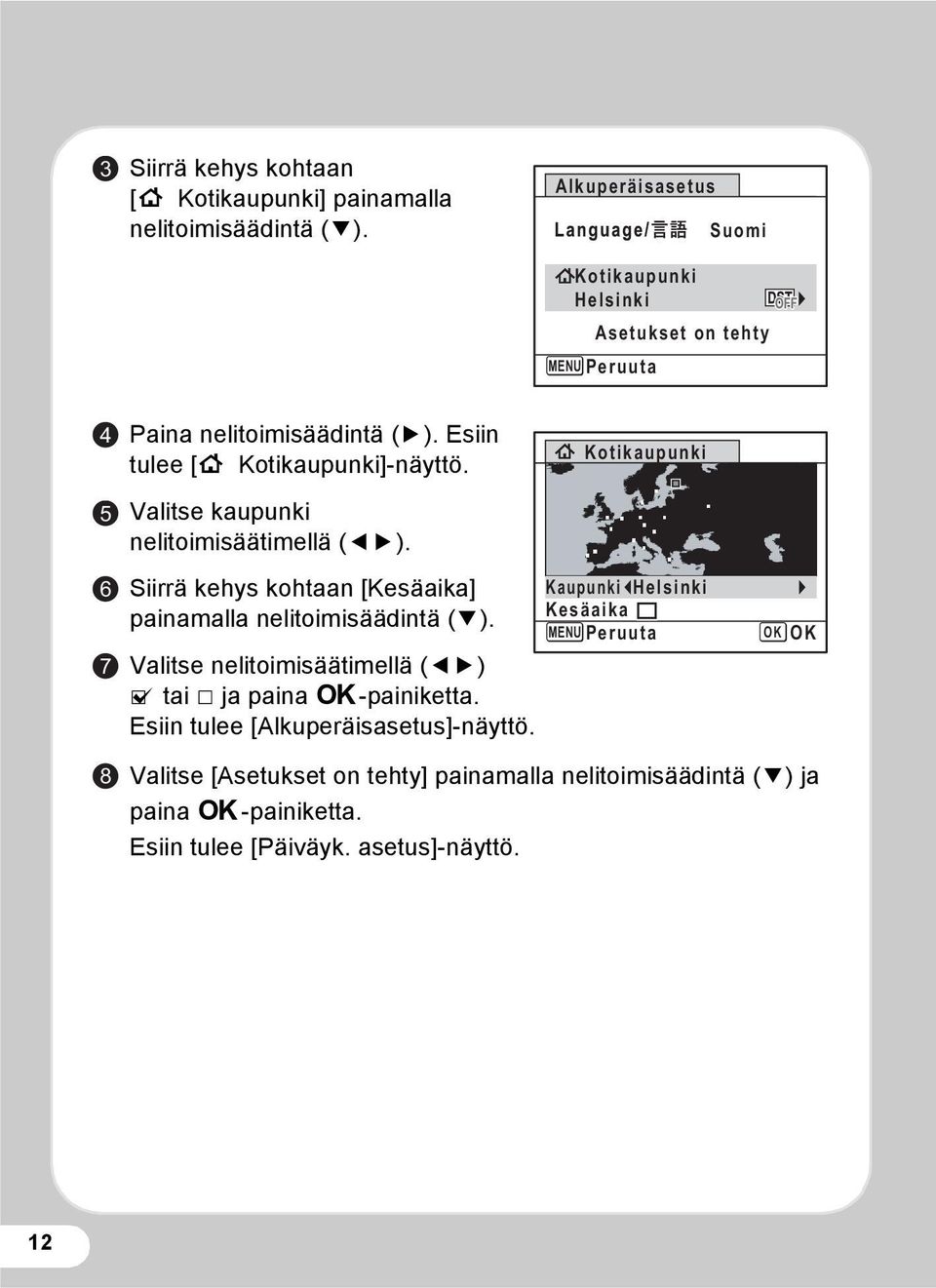 Valitse kaupunki nelitoimisäätimellä (45). Siirrä kehys kohtaan [Kesäaika] painamalla nelitoimisäädintä (3).