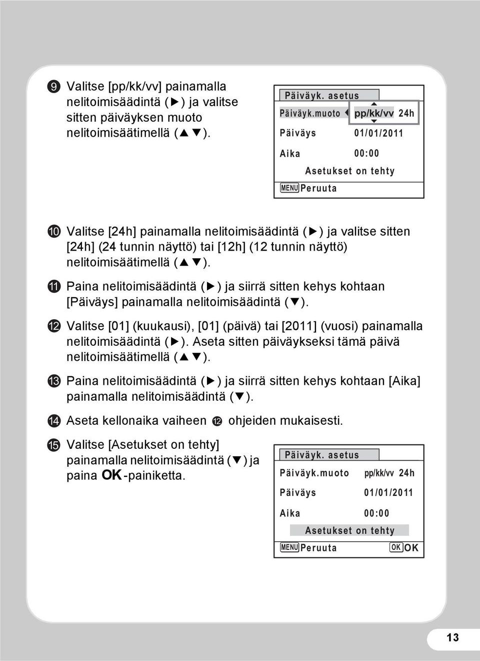 tunnin näyttö) nelitoimisäätimellä (23). Paina nelitoimisäädintä (5) ja siirrä sitten kehys kohtaan [Päiväys] painamalla nelitoimisäädintä (3).