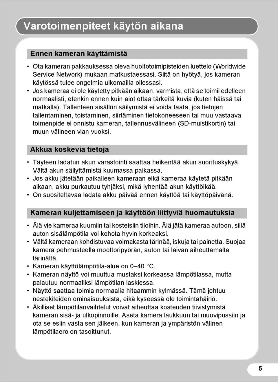 Jos kameraa ei ole käytetty pitkään aikaan, varmista, että se toimii edelleen normaalisti, etenkin ennen kuin aiot ottaa tärkeitä kuvia (kuten häissä tai matkalla).