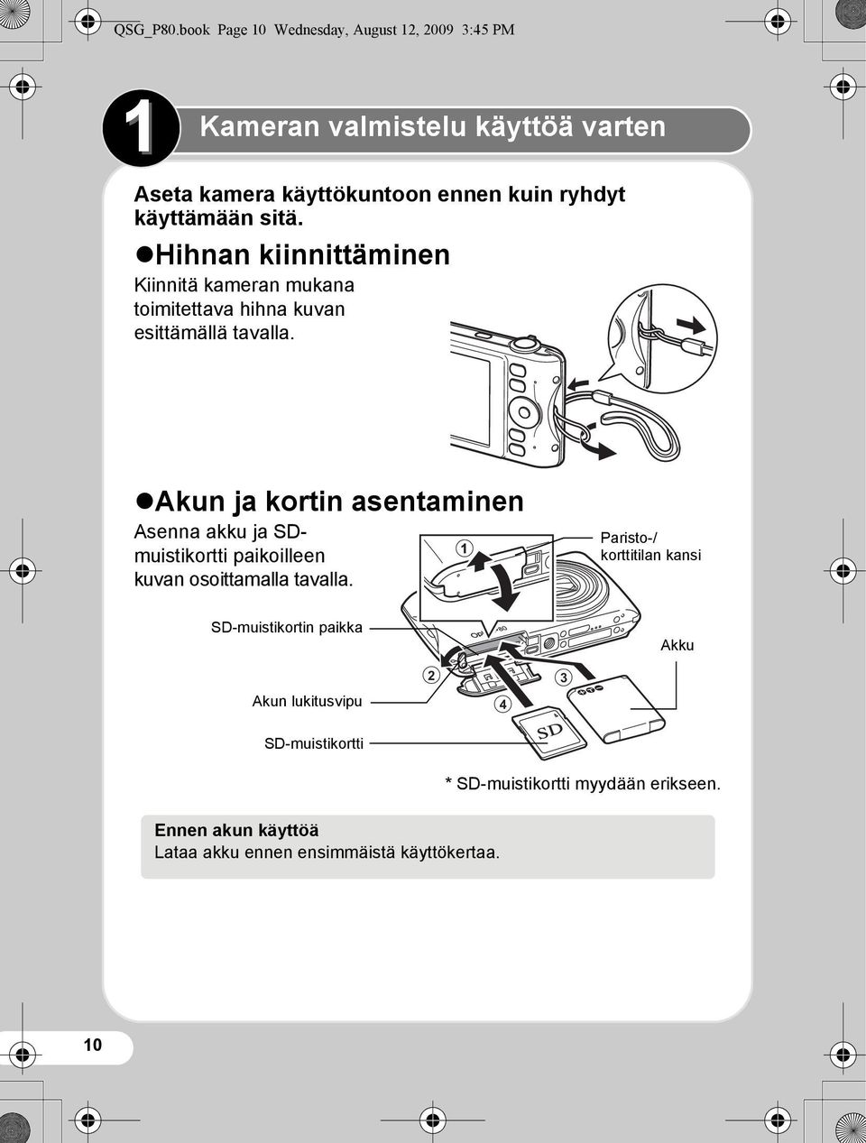 käyttämään sitä. Hihnan kiinnittäminen Kiinnitä kameran mukana toimitettava hihna kuvan esittämällä tavalla.