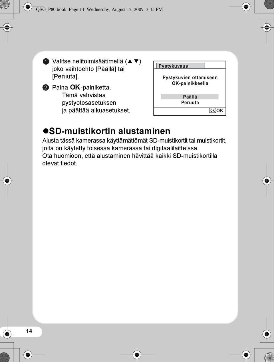 Pystykuvaus Pystykuvien ottamiseen OK-painikkeella Päällä Peruuta OK OK SD-muistikortin alustaminen Alusta tässä kamerassa