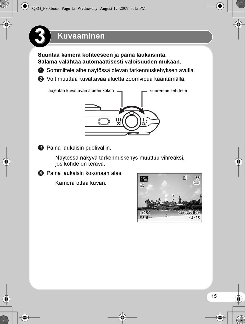 2 Voit muuttaa kuvattavaa aluetta zoomvipua kääntämällä.