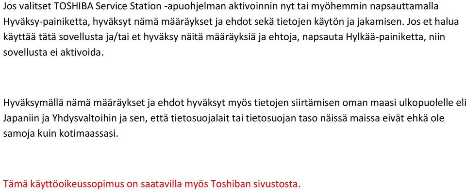 Jos et halua käyttää tätä sovellusta ja/tai et hyväksy näitä määräyksiä ja ehtoja, napsauta Hylkää-painiketta, niin sovellusta ei aktivoida.