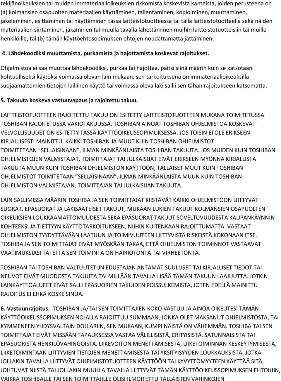 laitteistotuotteisiin tai muille henkilöille, tai (b) tämän käyttöehtosopimuksen ehtojen noudattamatta jättäminen. 4. Lähdekoodiksi muuttamista, purkamista ja hajottamista koskevat rajoitukset.