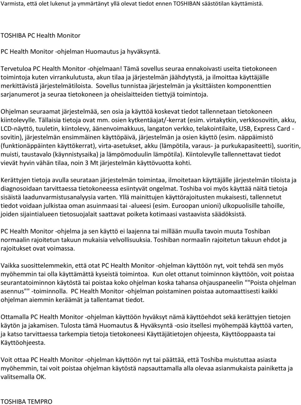 Tämä sovellus seuraa ennakoivasti useita tietokoneen toimintoja kuten virrankulutusta, akun tilaa ja järjestelmän jäähdytystä, ja ilmoittaa käyttäjälle merkittävistä järjestelmätiloista.