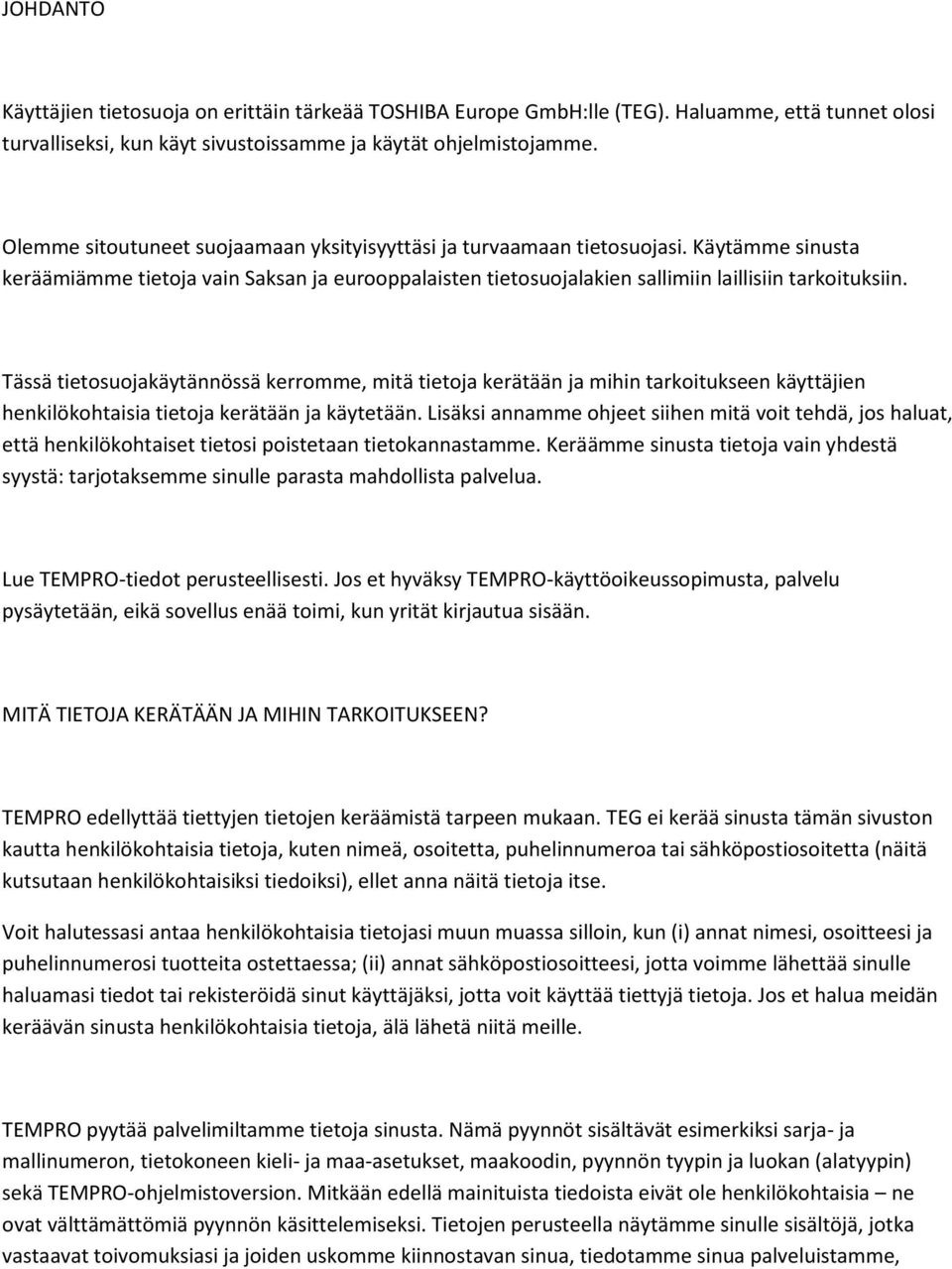 Tässä tietosuojakäytännössä kerromme, mitä tietoja kerätään ja mihin tarkoitukseen käyttäjien henkilökohtaisia tietoja kerätään ja käytetään.