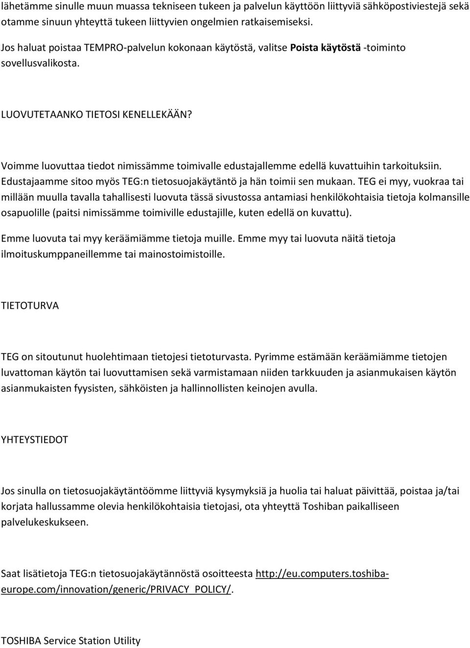 Voimme luovuttaa tiedot nimissämme toimivalle edustajallemme edellä kuvattuihin tarkoituksiin. Edustajaamme sitoo myös TEG:n tietosuojakäytäntö ja hän toimii sen mukaan.