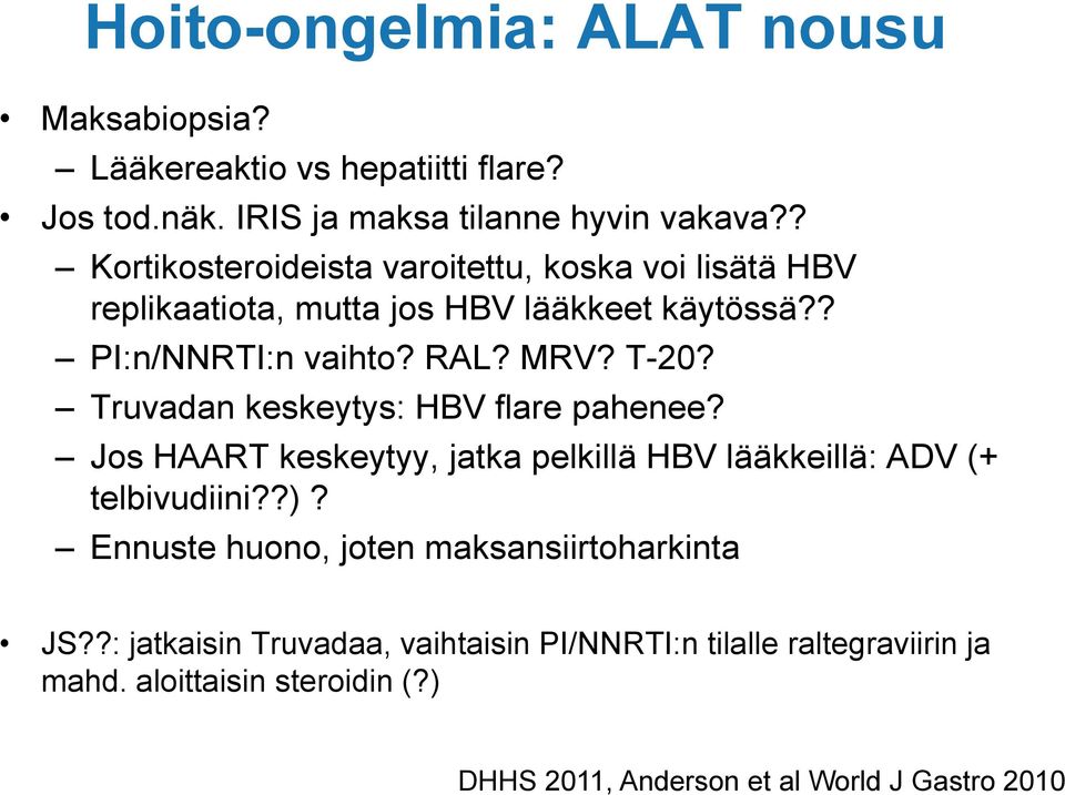 Truvadan keskeytys: HBV flare pahenee? Jos HAART keskeytyy, jatka pelkillä HBV lääkkeillä: ADV (+ telbivudiini??)?