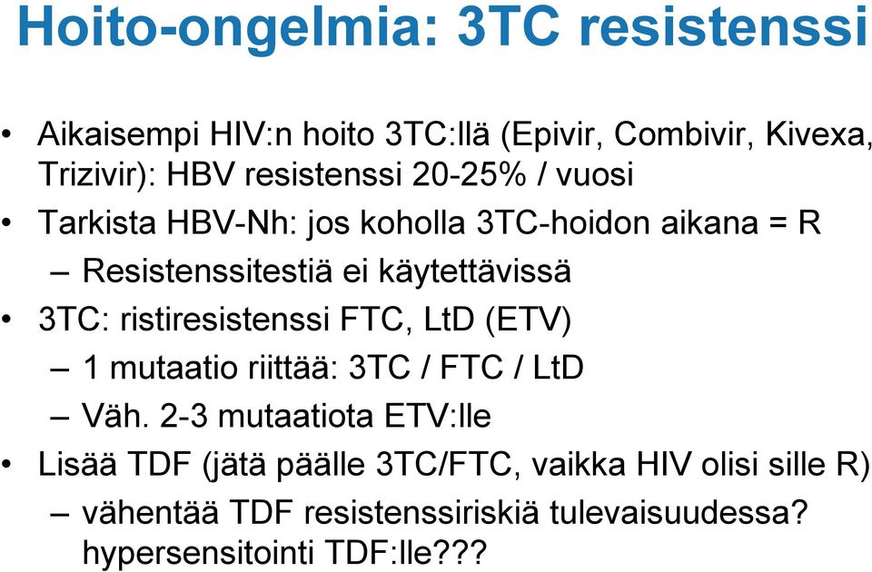 3TC: ristiresistenssi FTC, LtD (ETV) 1 mutaatio riittää: 3TC / FTC / LtD Väh.