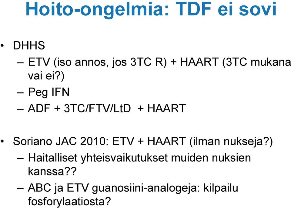 ) Peg IFN ADF + 3TC/FTV/LtD + HAART Soriano JAC 2010: ETV + HAART