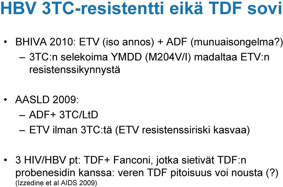 3TC/LtD ETV ilman 3TC:tä (ETV resistenssiriski kasvaa) 3 HIV/HBV pt: TDF+ Fanconi, jotka