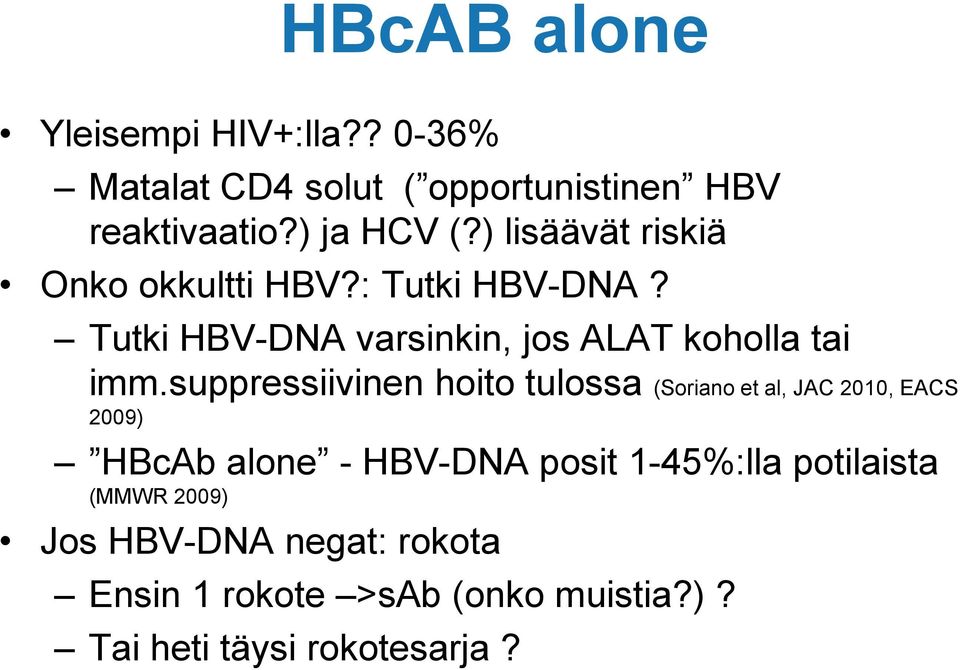 suppressiivinen hoito tulossa (Soriano et al, JAC 2010, EACS 2009) HBcAb alone - HBV-DNA posit 1-45%:lla