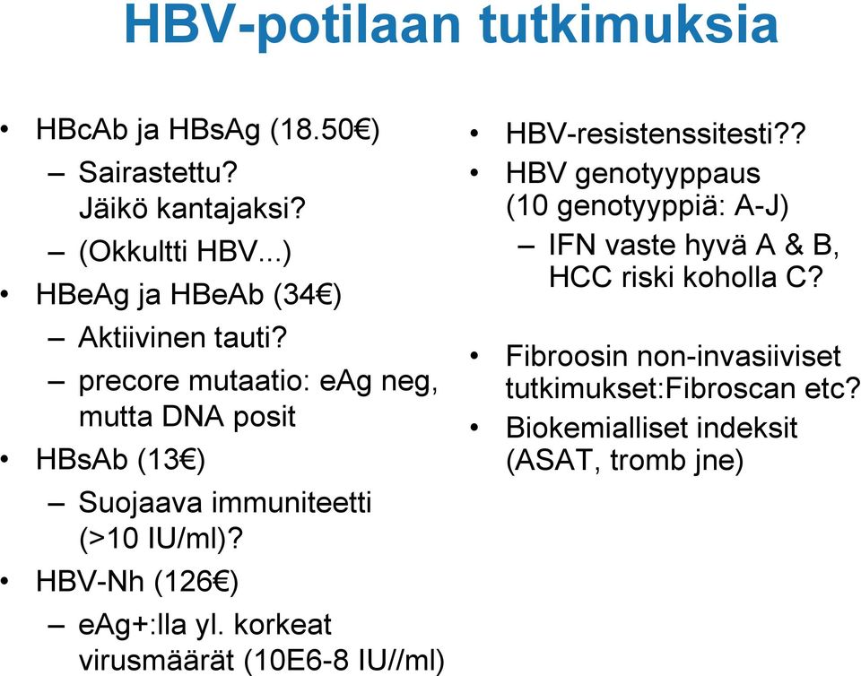 precore mutaatio: eag neg, mutta DNA posit HBsAb (13 ) Suojaava immuniteetti (>10 IU/ml)? HBV-Nh (126 ) eag+:lla yl.