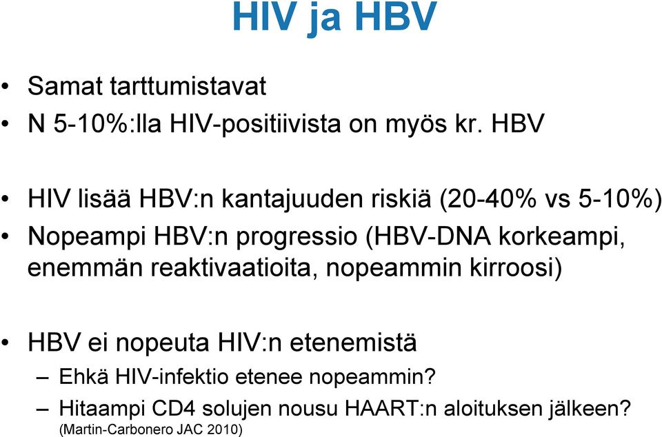 korkeampi, enemmän reaktivaatioita, nopeammin kirroosi) HBV ei nopeuta HIV:n etenemistä Ehkä