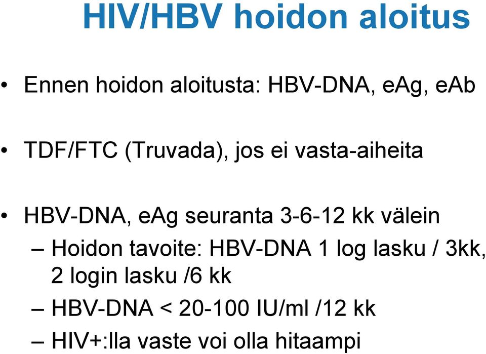 3-6-12 kk välein Hoidon tavoite: HBV-DNA 1 log lasku / 3kk, 2 login