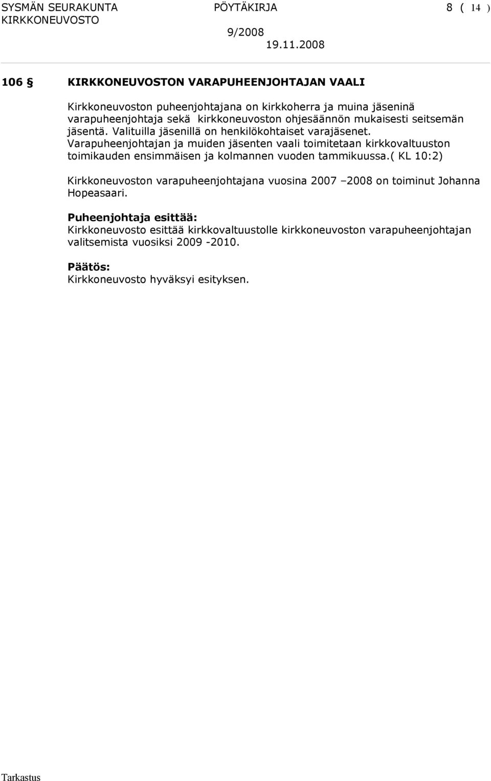 Varapuheenjohtajan ja muiden jäsenten vaali toimitetaan kirkkovaltuuston toimikauden ensimmäisen ja kolmannen vuoden tammikuussa.